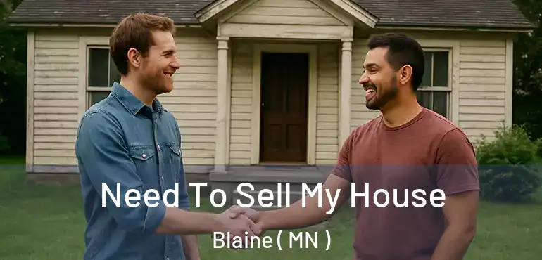  Need To Sell My House Blaine ( MN )