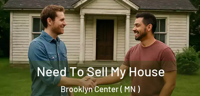  Need To Sell My House Brooklyn Center ( MN )