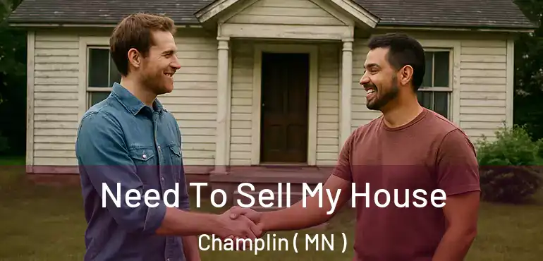  Need To Sell My House Champlin ( MN )