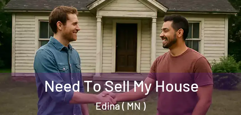  Need To Sell My House Edina ( MN )