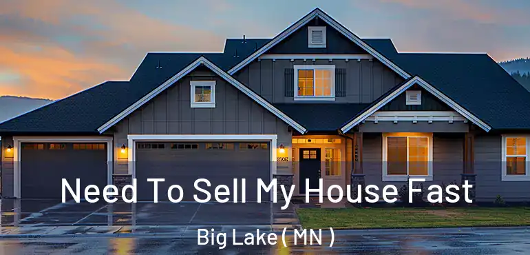  Need To Sell My House Fast Big Lake ( MN )