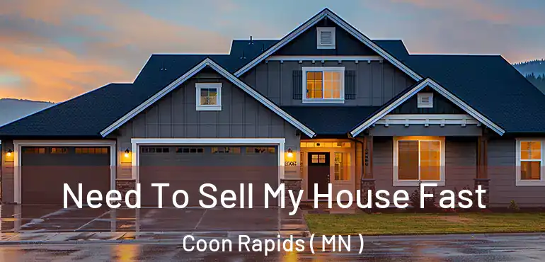  Need To Sell My House Fast Coon Rapids ( MN )