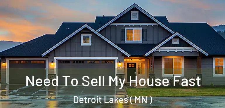 Need To Sell My House Fast Detroit Lakes ( MN )