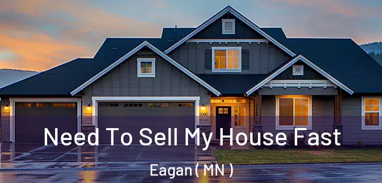  Need To Sell My House Fast Eagan ( MN )