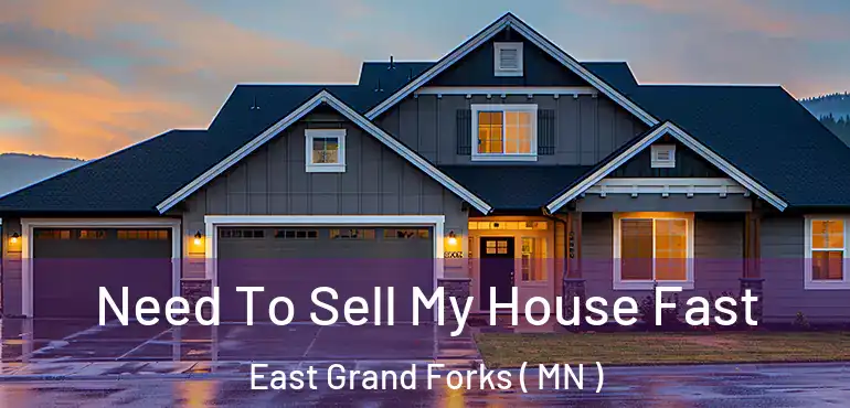  Need To Sell My House Fast East Grand Forks ( MN )