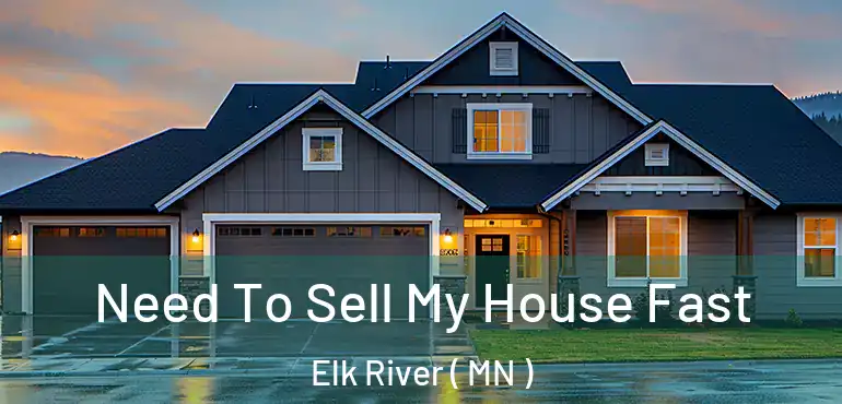  Need To Sell My House Fast Elk River ( MN )