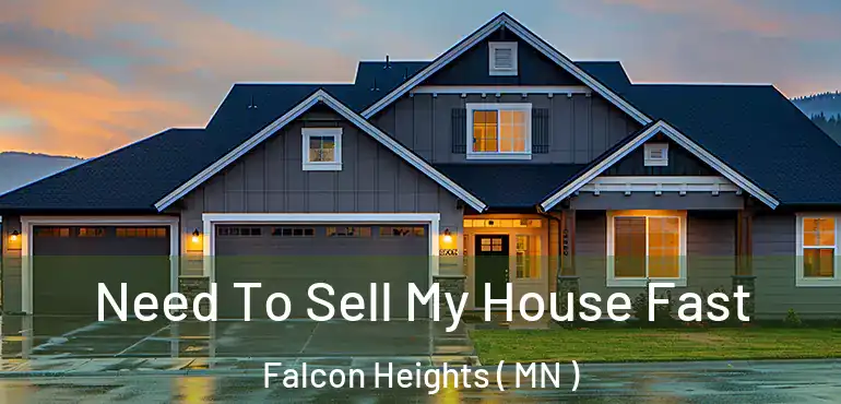  Need To Sell My House Fast Falcon Heights ( MN )