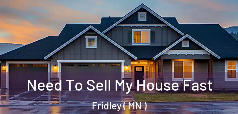  Need To Sell My House Fast Fridley ( MN )