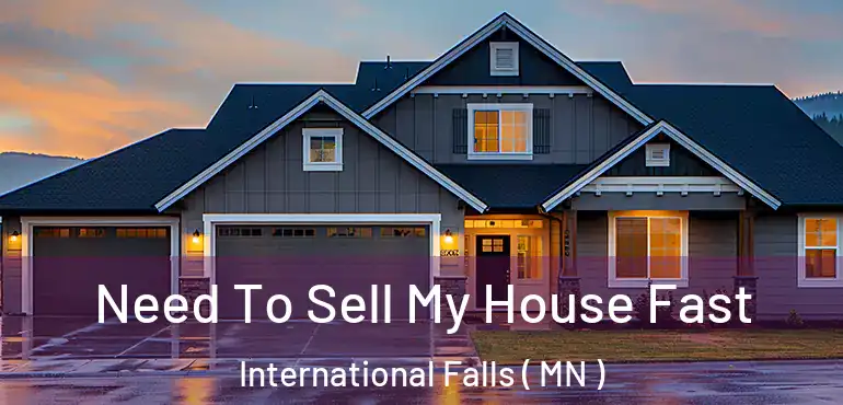  Need To Sell My House Fast International Falls ( MN )