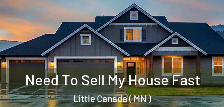  Need To Sell My House Fast Little Canada ( MN )