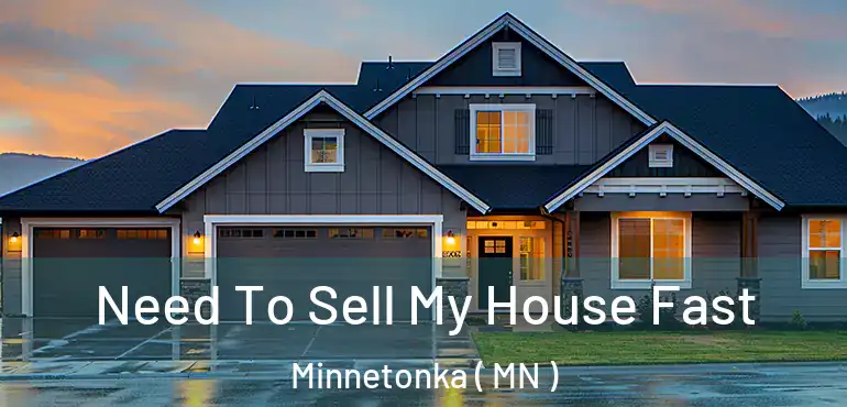  Need To Sell My House Fast Minnetonka ( MN )