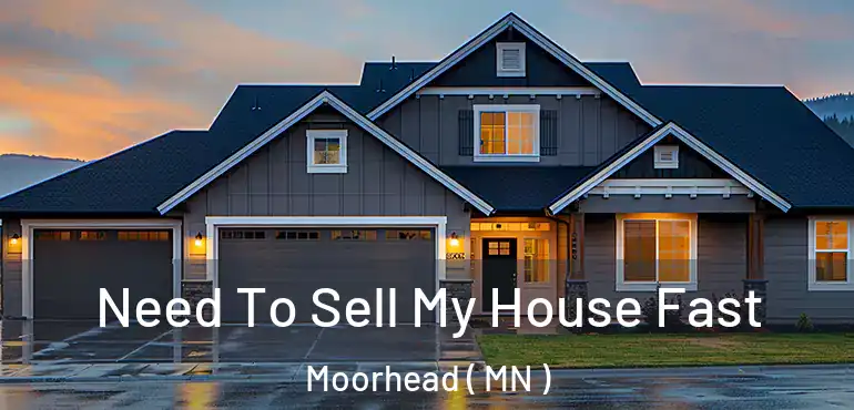  Need To Sell My House Fast Moorhead ( MN )