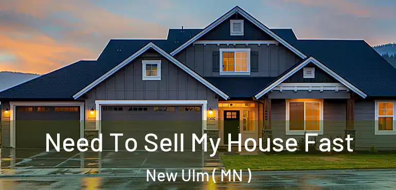  Need To Sell My House Fast New Ulm ( MN )