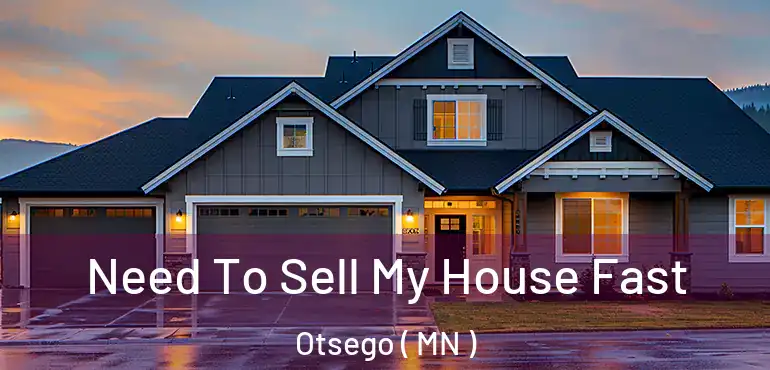  Need To Sell My House Fast Otsego ( MN )