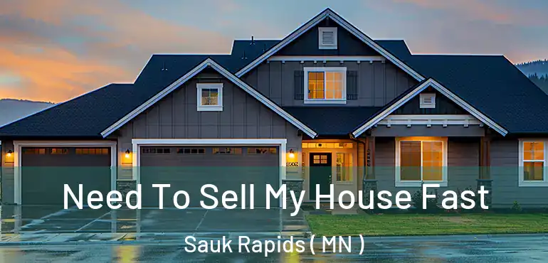  Need To Sell My House Fast Sauk Rapids ( MN )
