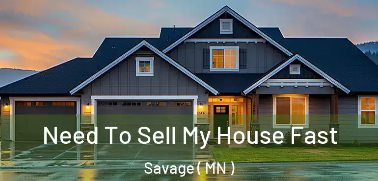 Need To Sell My House Fast Savage ( MN )