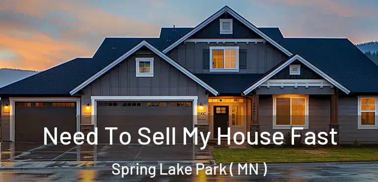  Need To Sell My House Fast Spring Lake Park ( MN )