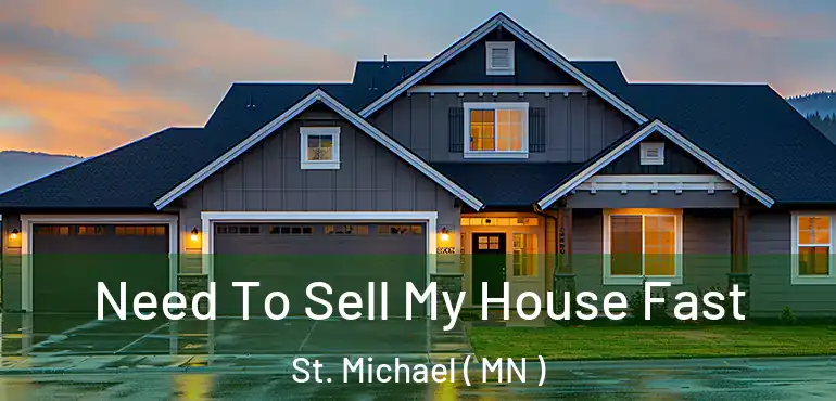  Need To Sell My House Fast St. Michael ( MN )