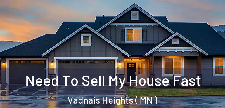  Need To Sell My House Fast Vadnais Heights ( MN )