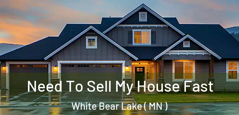  Need To Sell My House Fast White Bear Lake ( MN )