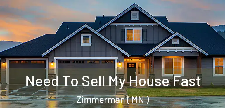  Need To Sell My House Fast Zimmerman ( MN )
