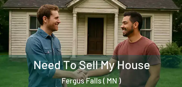  Need To Sell My House Fergus Falls ( MN )