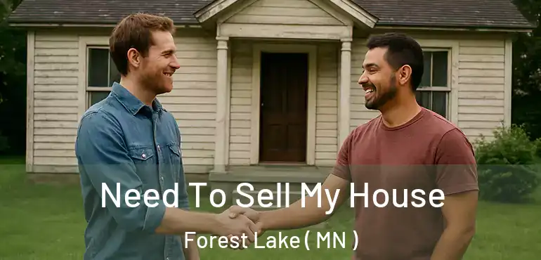  Need To Sell My House Forest Lake ( MN )