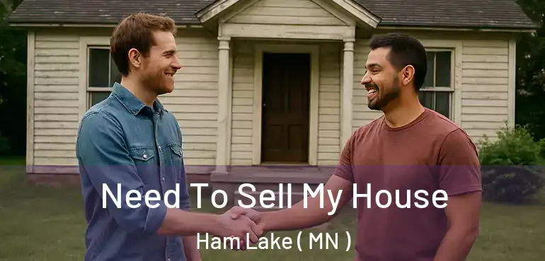  Need To Sell My House Ham Lake ( MN )