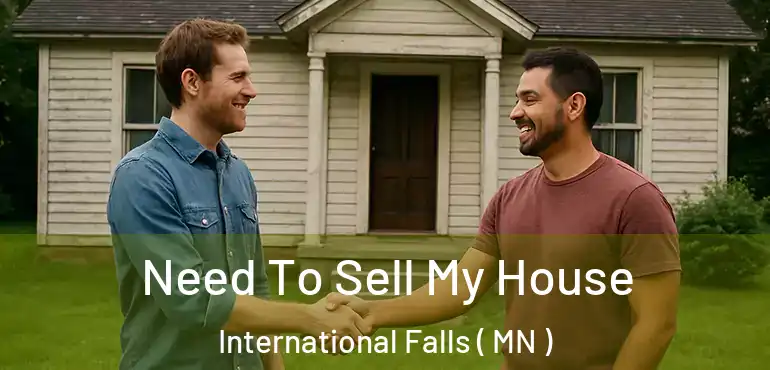  Need To Sell My House International Falls ( MN )