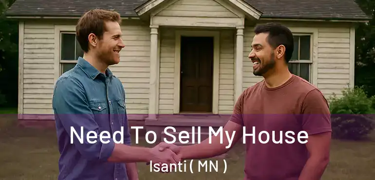  Need To Sell My House Isanti ( MN )