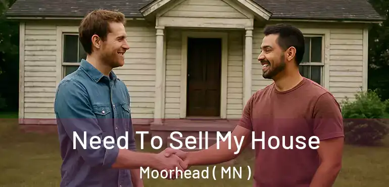  Need To Sell My House Moorhead ( MN )