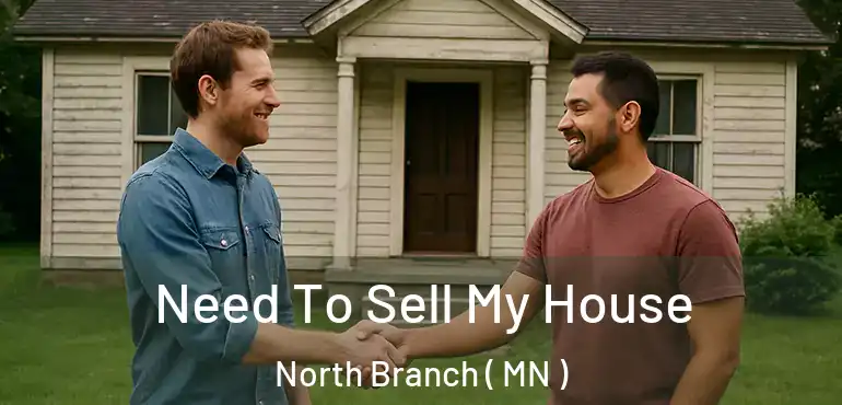  Need To Sell My House North Branch ( MN )
