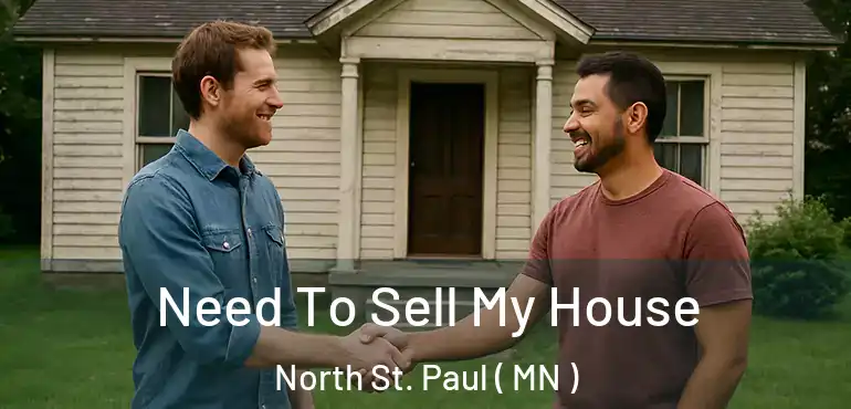  Need To Sell My House North St. Paul ( MN )