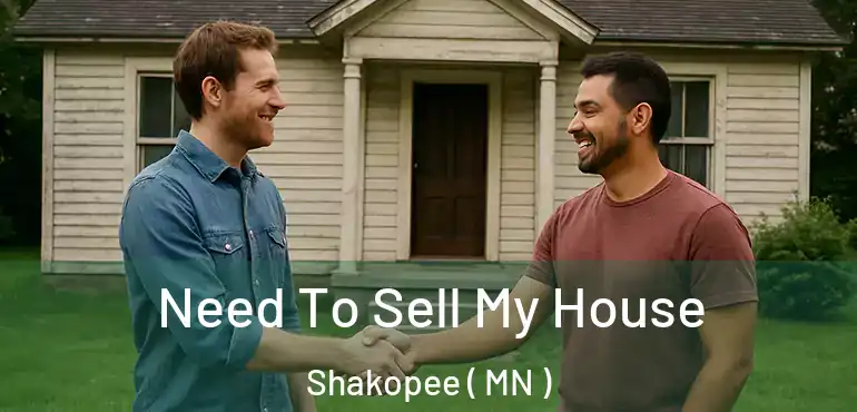  Need To Sell My House Shakopee ( MN )