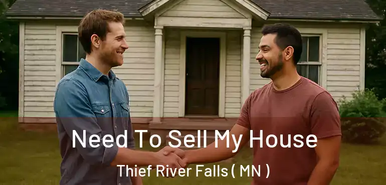  Need To Sell My House Thief River Falls ( MN )