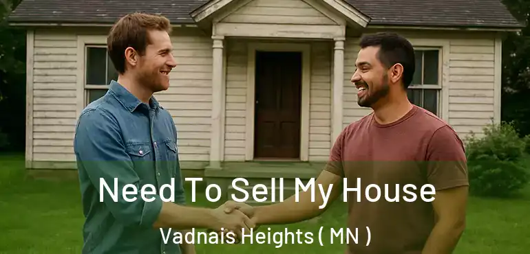  Need To Sell My House Vadnais Heights ( MN )