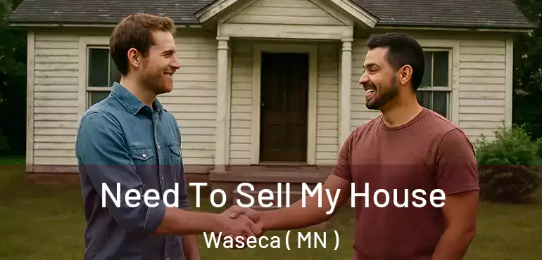  Need To Sell My House Waseca ( MN )