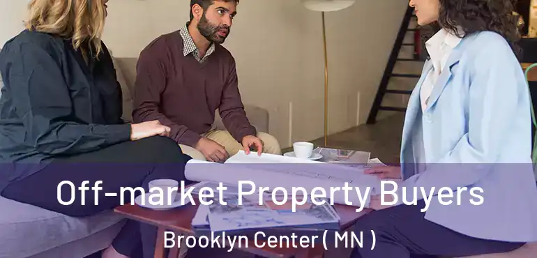  Off-market Property Buyers Brooklyn Center ( MN )