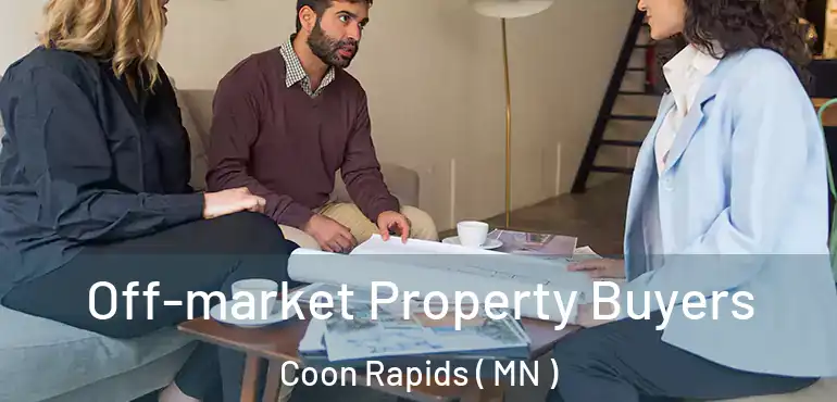  Off-market Property Buyers Coon Rapids ( MN )