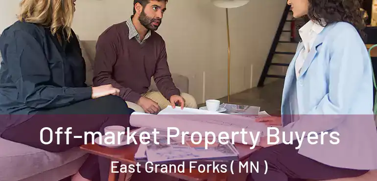  Off-market Property Buyers East Grand Forks ( MN )