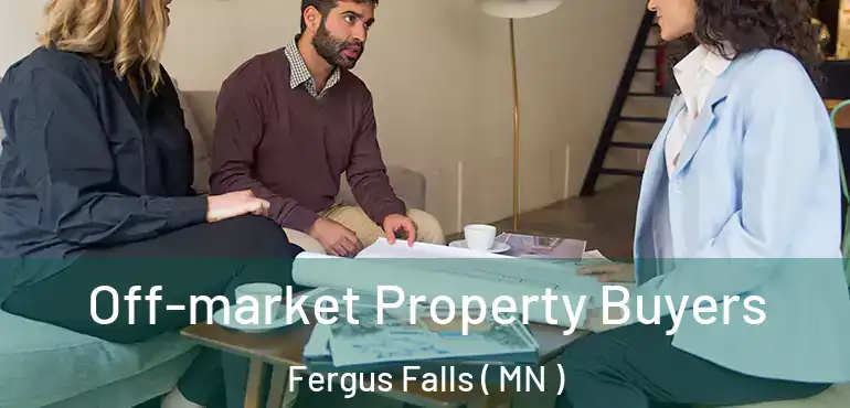  Off-market Property Buyers Fergus Falls ( MN )