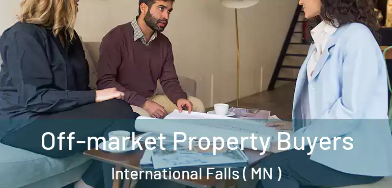  Off-market Property Buyers International Falls ( MN )