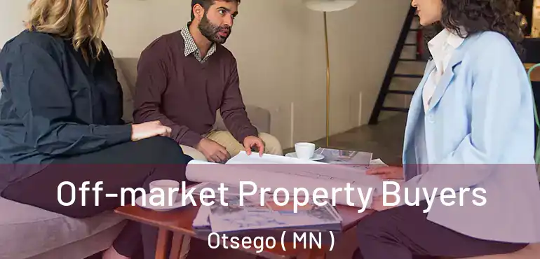  Off-market Property Buyers Otsego ( MN )