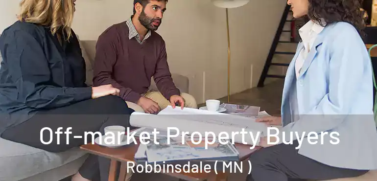  Off-market Property Buyers Robbinsdale ( MN )