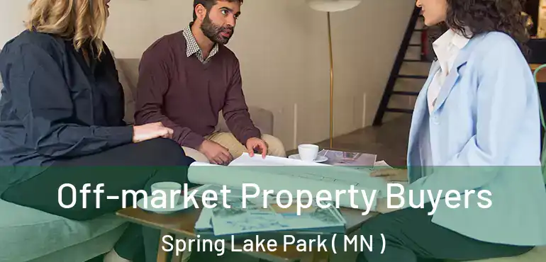  Off-market Property Buyers Spring Lake Park ( MN )