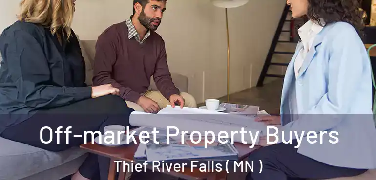  Off-market Property Buyers Thief River Falls ( MN )