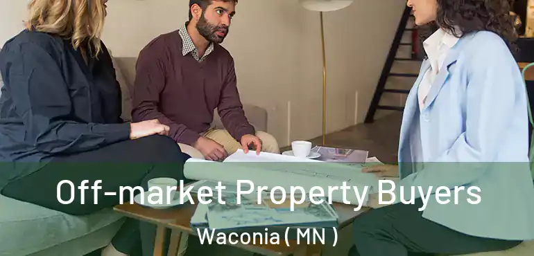  Off-market Property Buyers Waconia ( MN )