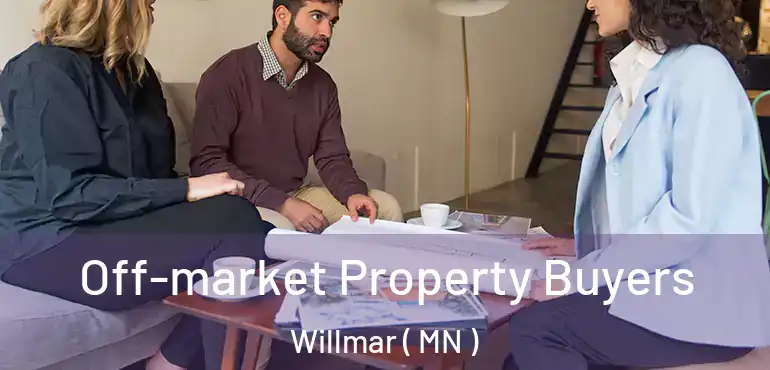  Off-market Property Buyers Willmar ( MN )