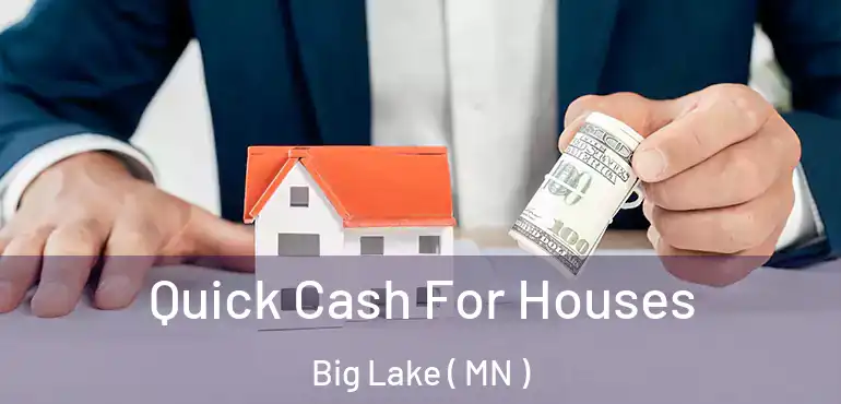  Quick Cash For Houses Big Lake ( MN )