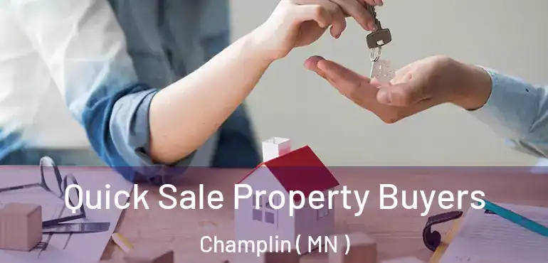  Quick Sale Property Buyers Champlin ( MN )